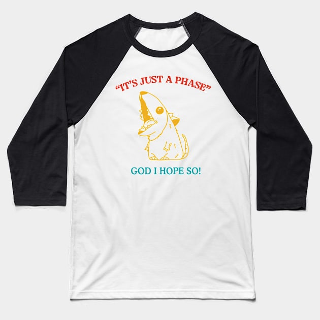 It's Just A Phase God I Hope So Funny Trendy Baseball T-Shirt by CikoChalk